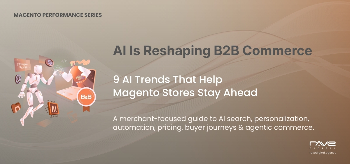 AI Trends for Magento B2B Commerce Including Personalization, Automation and Agentic Commerce